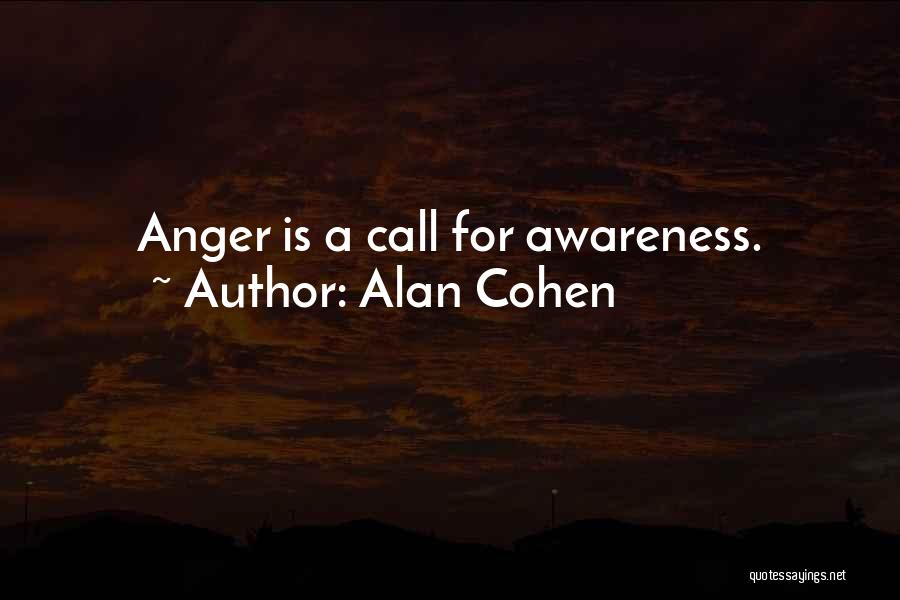 Alan Cohen Quotes: Anger Is A Call For Awareness.