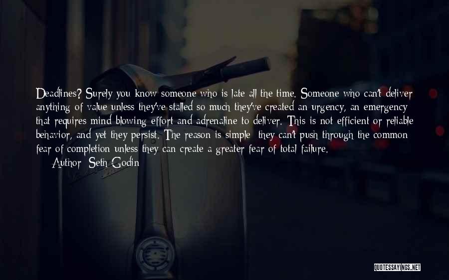 Seth Godin Quotes: Deadlines? Surely You Know Someone Who Is Late All The Time. Someone Who Can't Deliver Anything Of Value Unless They've