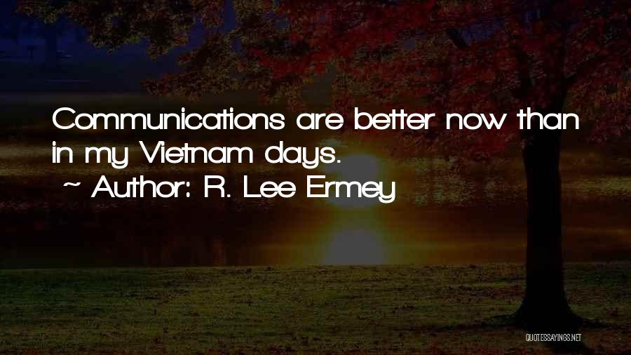 R. Lee Ermey Quotes: Communications Are Better Now Than In My Vietnam Days.