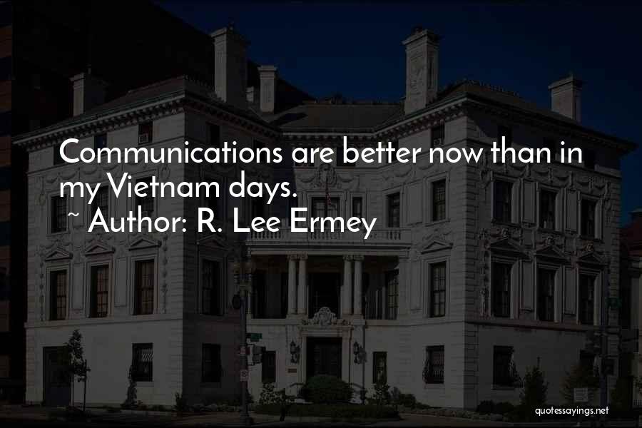 R. Lee Ermey Quotes: Communications Are Better Now Than In My Vietnam Days.