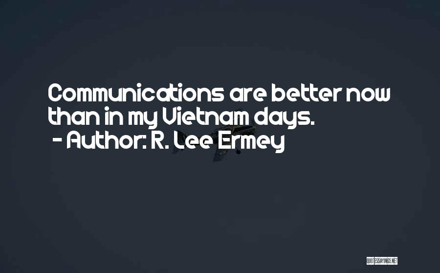 R. Lee Ermey Quotes: Communications Are Better Now Than In My Vietnam Days.