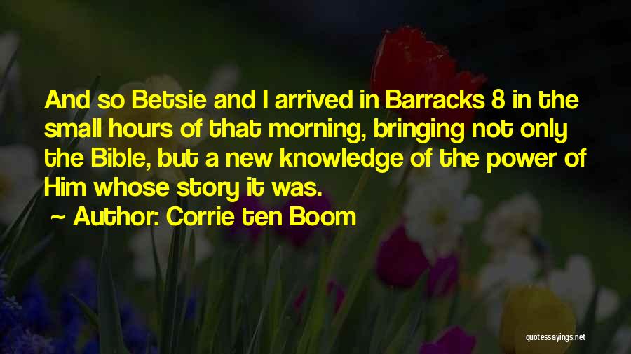 Corrie Ten Boom Quotes: And So Betsie And I Arrived In Barracks 8 In The Small Hours Of That Morning, Bringing Not Only The