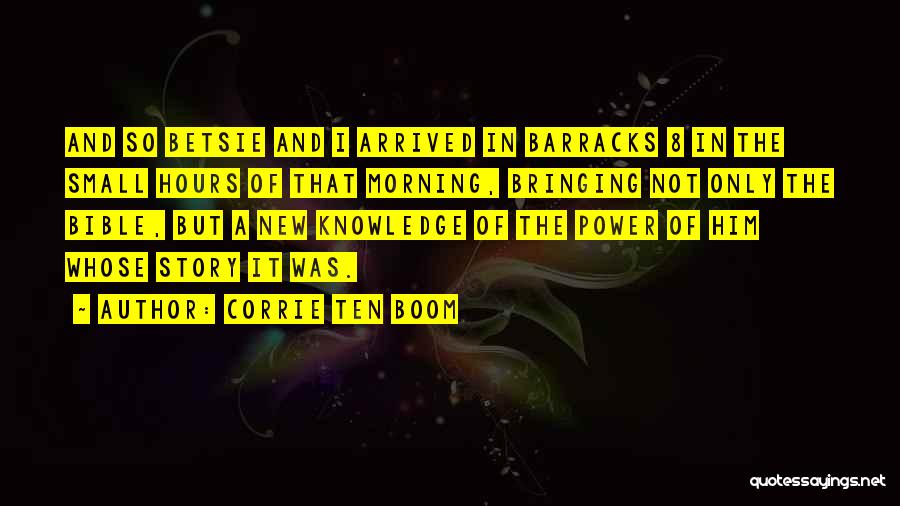 Corrie Ten Boom Quotes: And So Betsie And I Arrived In Barracks 8 In The Small Hours Of That Morning, Bringing Not Only The