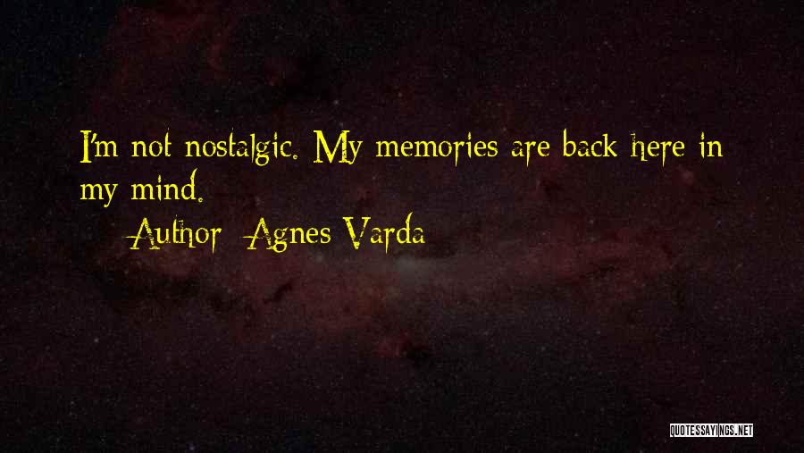 Agnes Varda Quotes: I'm Not Nostalgic. My Memories Are Back Here In My Mind.