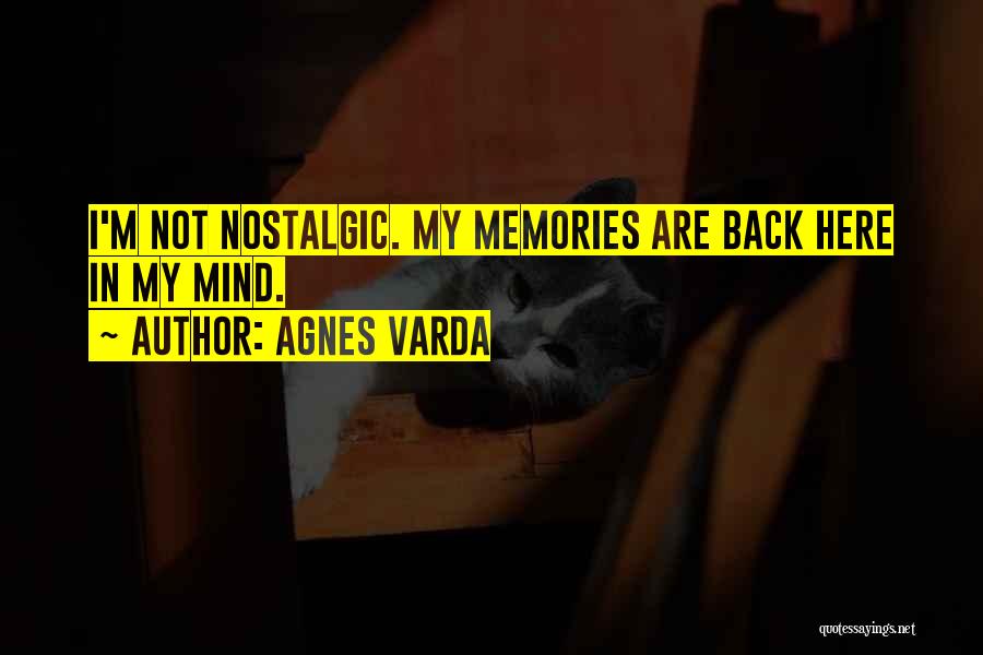 Agnes Varda Quotes: I'm Not Nostalgic. My Memories Are Back Here In My Mind.