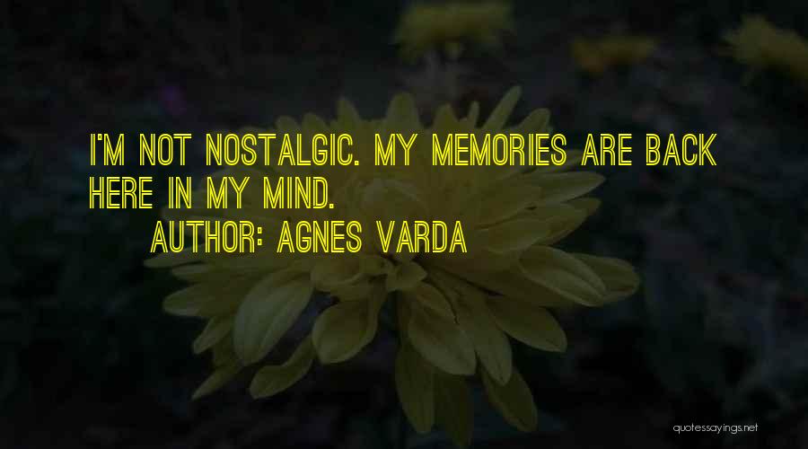 Agnes Varda Quotes: I'm Not Nostalgic. My Memories Are Back Here In My Mind.