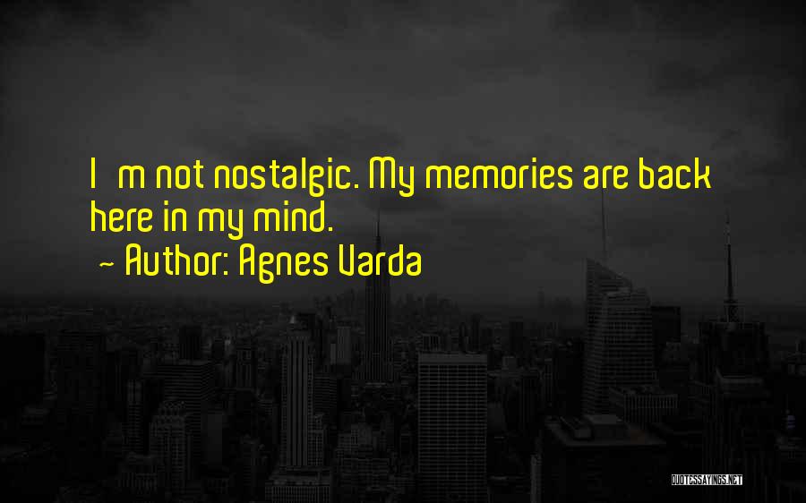 Agnes Varda Quotes: I'm Not Nostalgic. My Memories Are Back Here In My Mind.