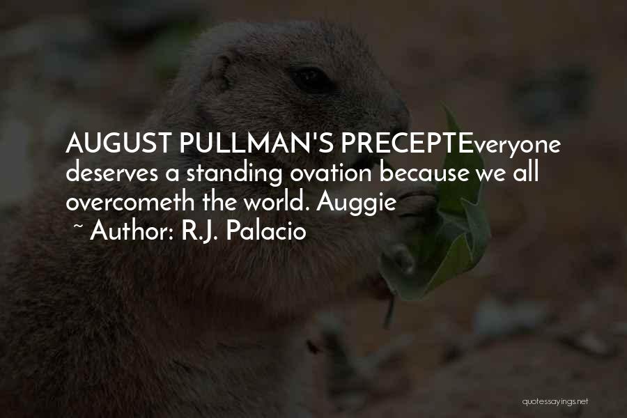 R.J. Palacio Quotes: August Pullman's Precepteveryone Deserves A Standing Ovation Because We All Overcometh The World. Auggie