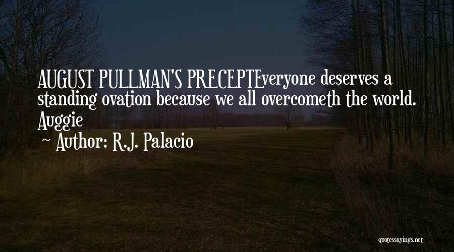 R.J. Palacio Quotes: August Pullman's Precepteveryone Deserves A Standing Ovation Because We All Overcometh The World. Auggie