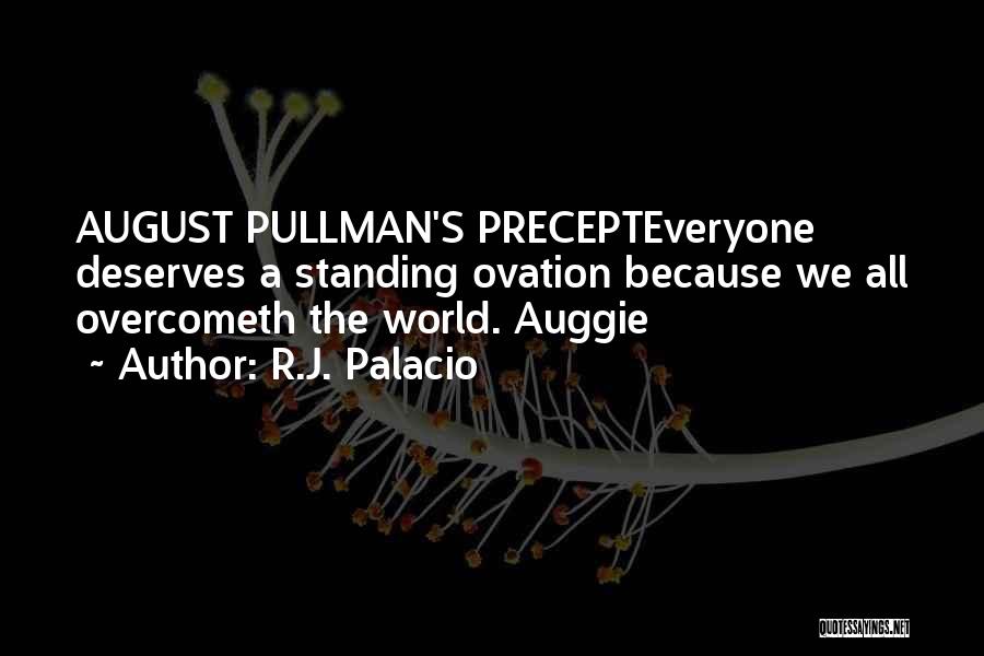 R.J. Palacio Quotes: August Pullman's Precepteveryone Deserves A Standing Ovation Because We All Overcometh The World. Auggie