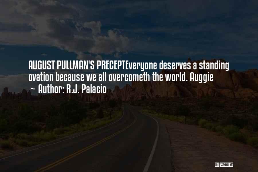 R.J. Palacio Quotes: August Pullman's Precepteveryone Deserves A Standing Ovation Because We All Overcometh The World. Auggie