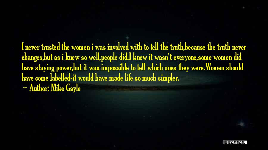 Mike Gayle Quotes: I Never Trusted The Women I Was Involved With To Tell The Truth,because The Truth Never Changes,but As I Knew