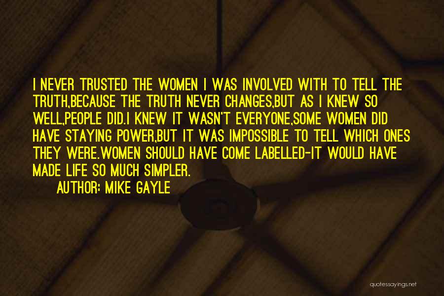 Mike Gayle Quotes: I Never Trusted The Women I Was Involved With To Tell The Truth,because The Truth Never Changes,but As I Knew