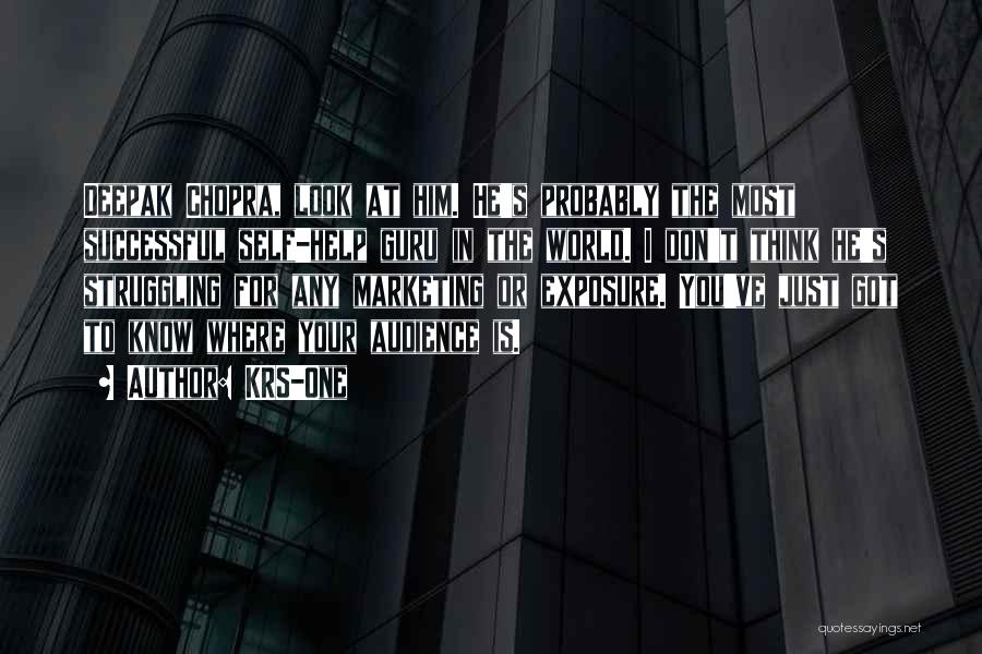 KRS-One Quotes: Deepak Chopra, Look At Him. He's Probably The Most Successful Self-help Guru In The World. I Don't Think He's Struggling
