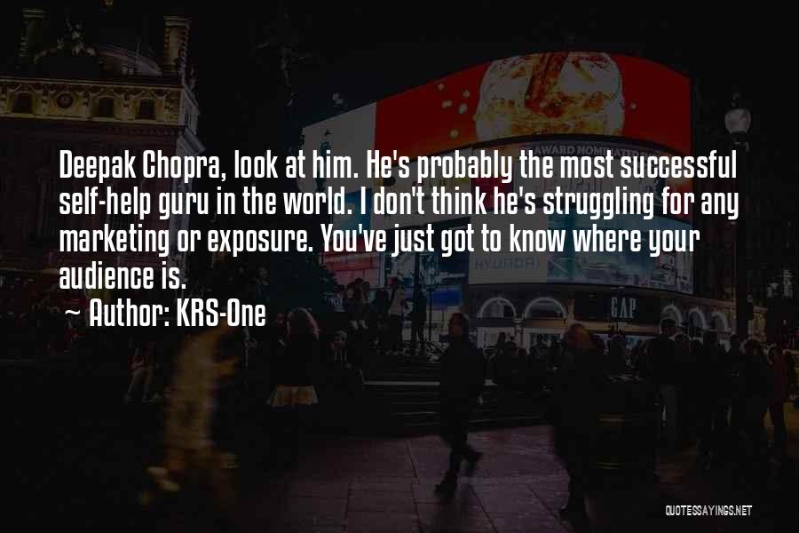 KRS-One Quotes: Deepak Chopra, Look At Him. He's Probably The Most Successful Self-help Guru In The World. I Don't Think He's Struggling