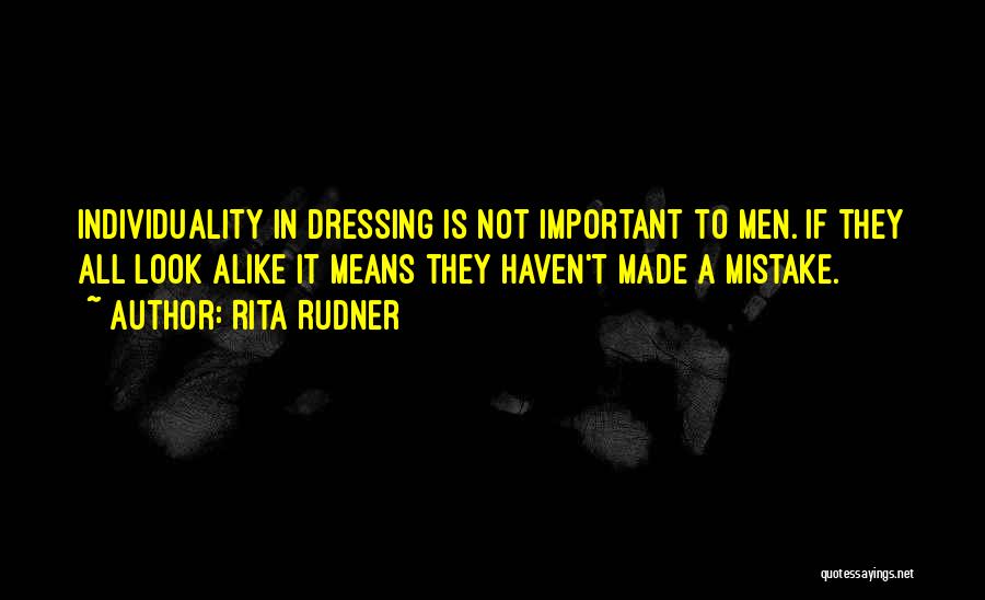 Rita Rudner Quotes: Individuality In Dressing Is Not Important To Men. If They All Look Alike It Means They Haven't Made A Mistake.