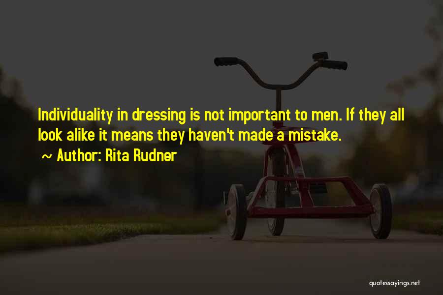 Rita Rudner Quotes: Individuality In Dressing Is Not Important To Men. If They All Look Alike It Means They Haven't Made A Mistake.