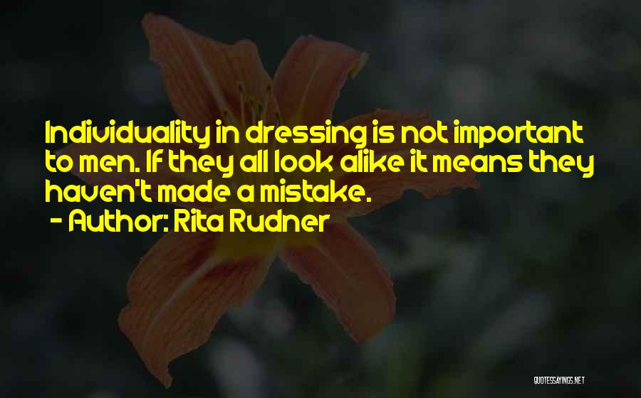 Rita Rudner Quotes: Individuality In Dressing Is Not Important To Men. If They All Look Alike It Means They Haven't Made A Mistake.