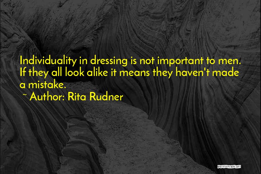 Rita Rudner Quotes: Individuality In Dressing Is Not Important To Men. If They All Look Alike It Means They Haven't Made A Mistake.