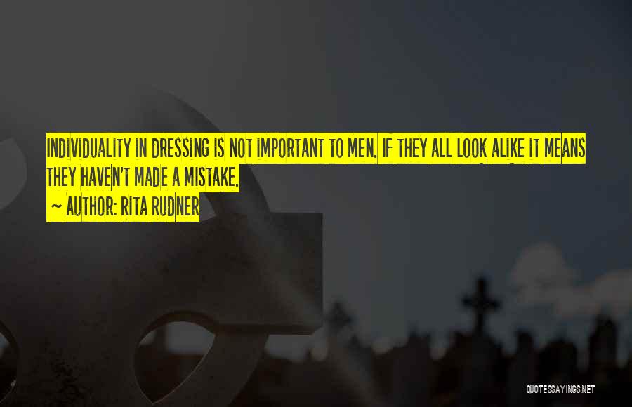 Rita Rudner Quotes: Individuality In Dressing Is Not Important To Men. If They All Look Alike It Means They Haven't Made A Mistake.