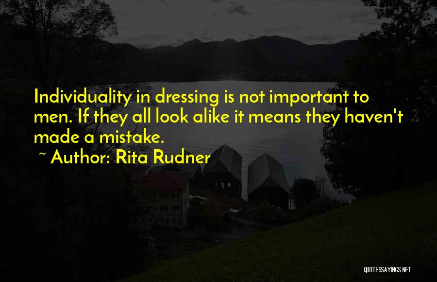 Rita Rudner Quotes: Individuality In Dressing Is Not Important To Men. If They All Look Alike It Means They Haven't Made A Mistake.