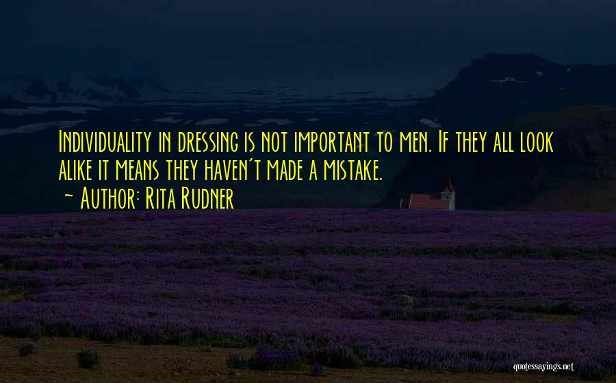 Rita Rudner Quotes: Individuality In Dressing Is Not Important To Men. If They All Look Alike It Means They Haven't Made A Mistake.