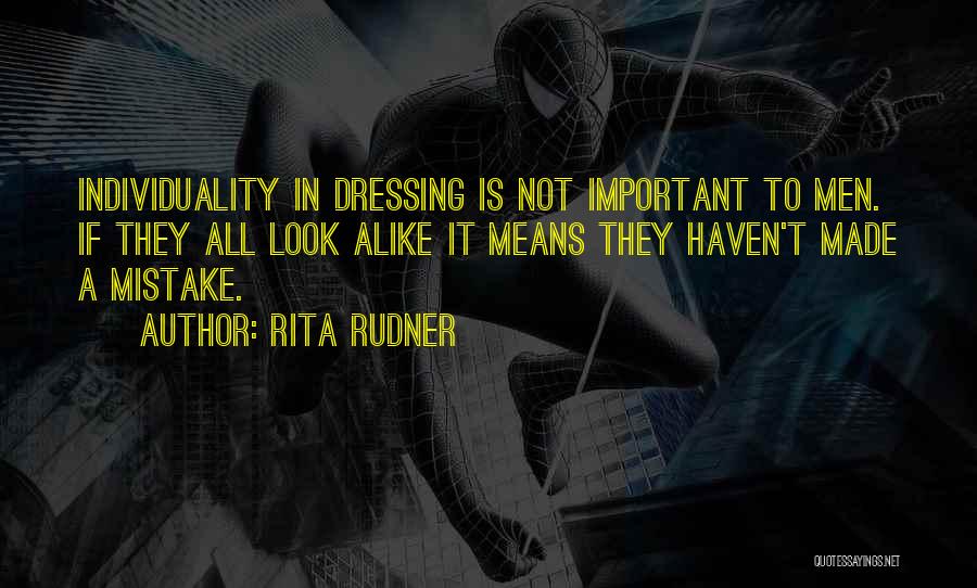 Rita Rudner Quotes: Individuality In Dressing Is Not Important To Men. If They All Look Alike It Means They Haven't Made A Mistake.