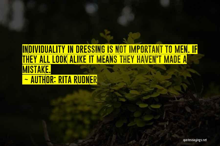 Rita Rudner Quotes: Individuality In Dressing Is Not Important To Men. If They All Look Alike It Means They Haven't Made A Mistake.