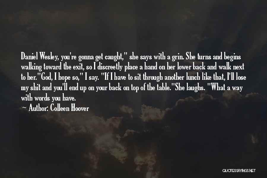 Colleen Hoover Quotes: Daniel Wesley, You're Gonna Get Caught, She Says With A Grin. She Turns And Begins Walking Toward The Exit, So