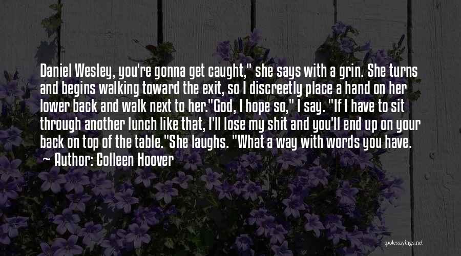 Colleen Hoover Quotes: Daniel Wesley, You're Gonna Get Caught, She Says With A Grin. She Turns And Begins Walking Toward The Exit, So