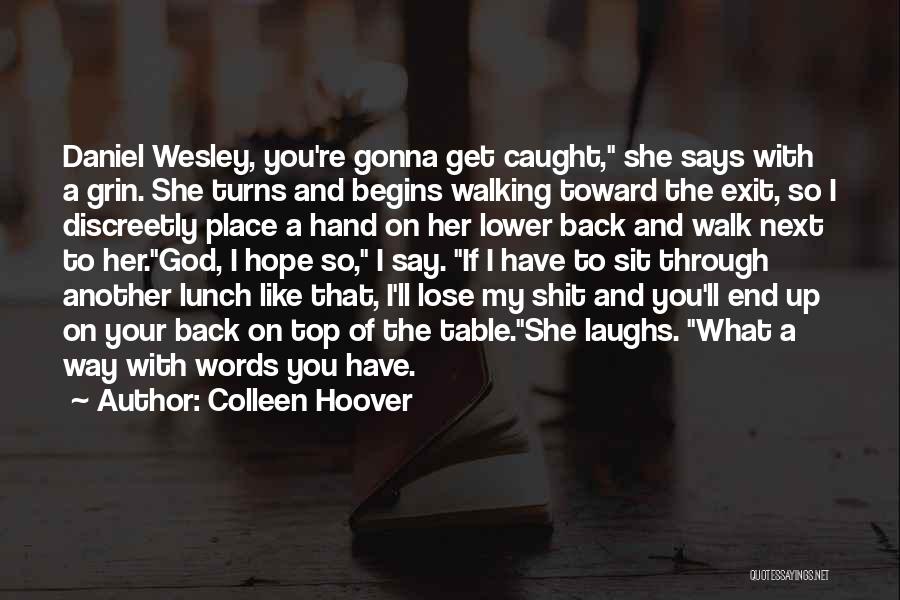 Colleen Hoover Quotes: Daniel Wesley, You're Gonna Get Caught, She Says With A Grin. She Turns And Begins Walking Toward The Exit, So