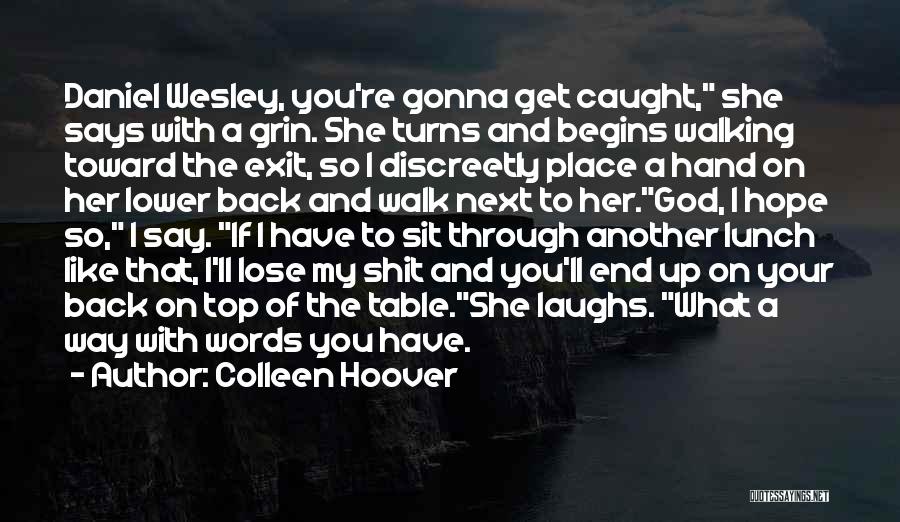 Colleen Hoover Quotes: Daniel Wesley, You're Gonna Get Caught, She Says With A Grin. She Turns And Begins Walking Toward The Exit, So