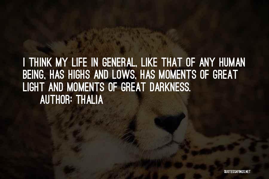 Thalia Quotes: I Think My Life In General, Like That Of Any Human Being, Has Highs And Lows, Has Moments Of Great