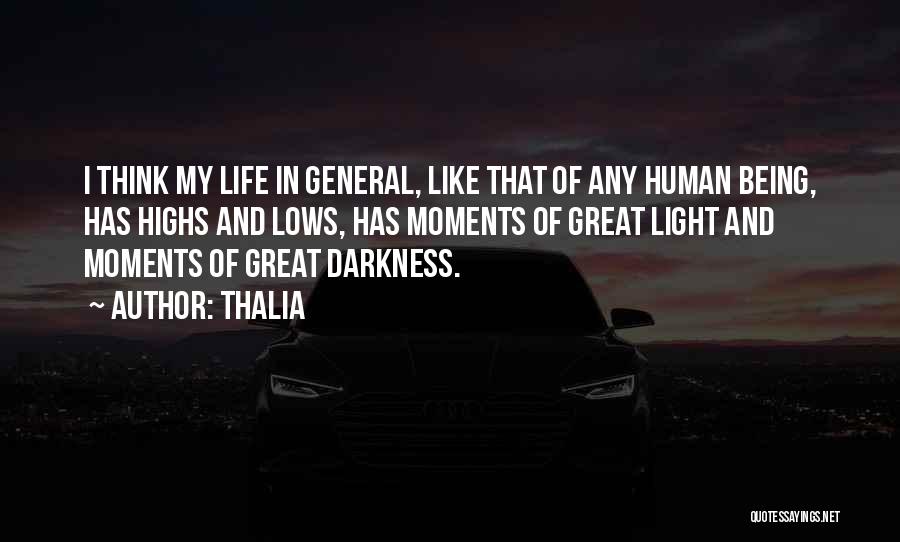 Thalia Quotes: I Think My Life In General, Like That Of Any Human Being, Has Highs And Lows, Has Moments Of Great