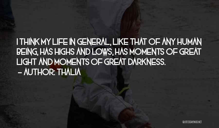 Thalia Quotes: I Think My Life In General, Like That Of Any Human Being, Has Highs And Lows, Has Moments Of Great