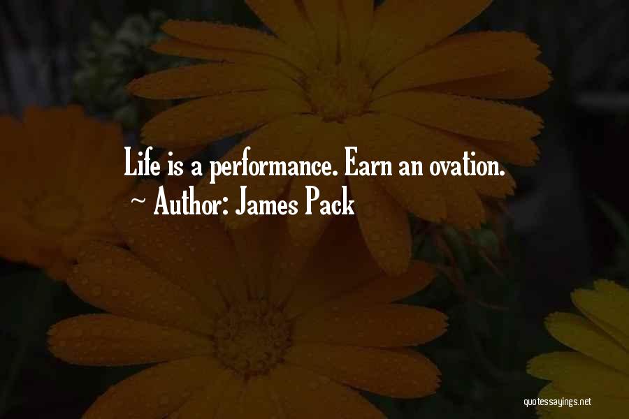 James Pack Quotes: Life Is A Performance. Earn An Ovation.