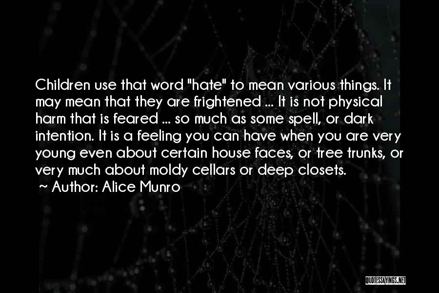 Alice Munro Quotes: Children Use That Word Hate To Mean Various Things. It May Mean That They Are Frightened ... It Is Not