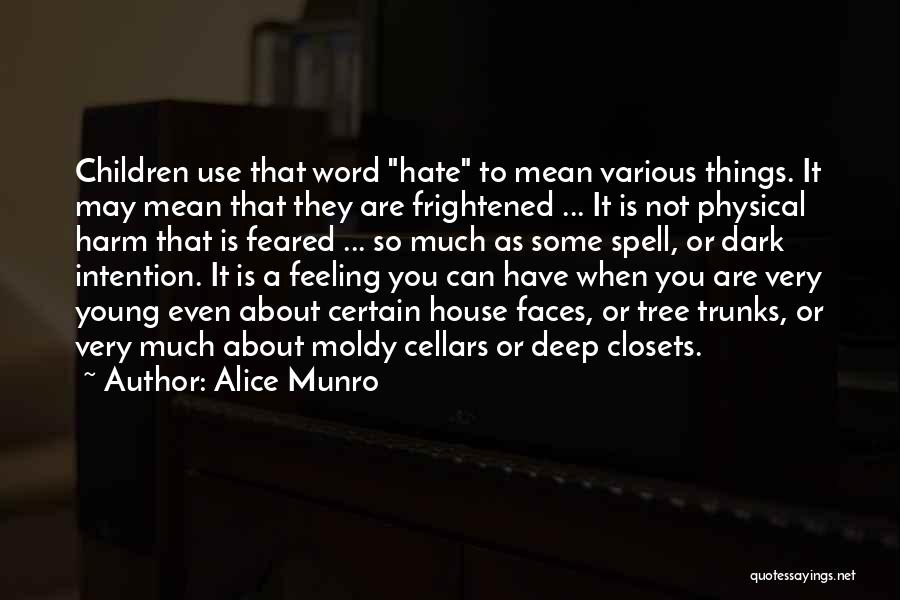 Alice Munro Quotes: Children Use That Word Hate To Mean Various Things. It May Mean That They Are Frightened ... It Is Not