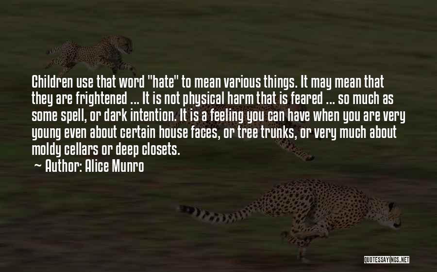 Alice Munro Quotes: Children Use That Word Hate To Mean Various Things. It May Mean That They Are Frightened ... It Is Not