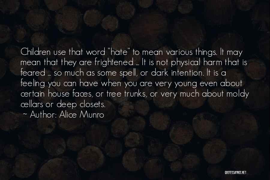 Alice Munro Quotes: Children Use That Word Hate To Mean Various Things. It May Mean That They Are Frightened ... It Is Not