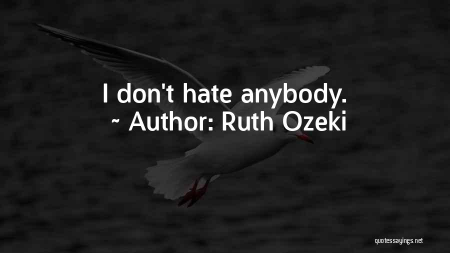 Ruth Ozeki Quotes: I Don't Hate Anybody.