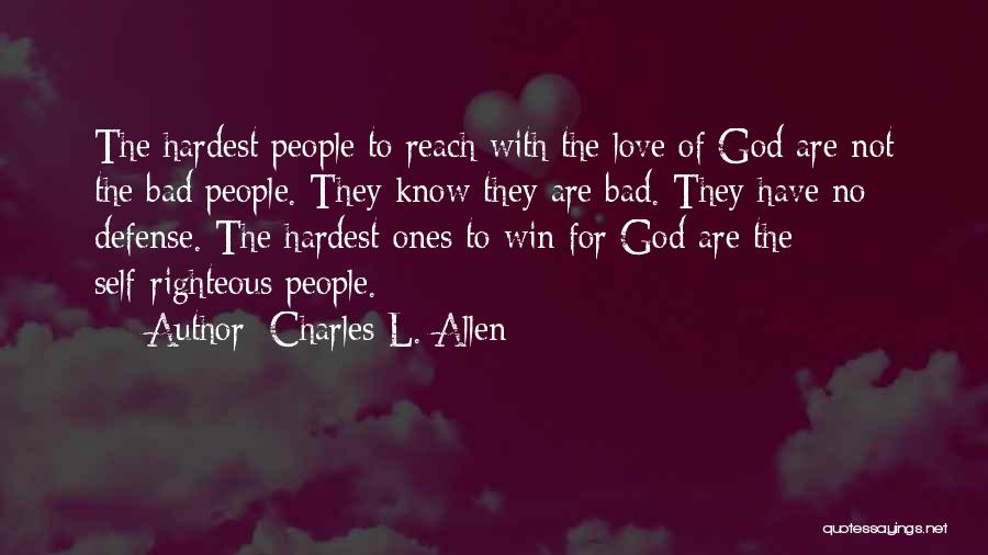 Charles L. Allen Quotes: The Hardest People To Reach With The Love Of God Are Not The Bad People. They Know They Are Bad.