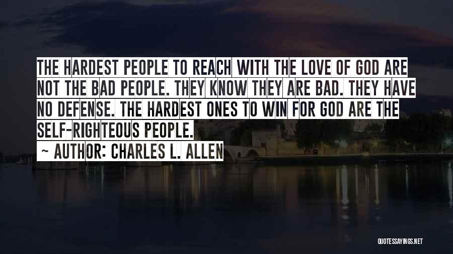 Charles L. Allen Quotes: The Hardest People To Reach With The Love Of God Are Not The Bad People. They Know They Are Bad.