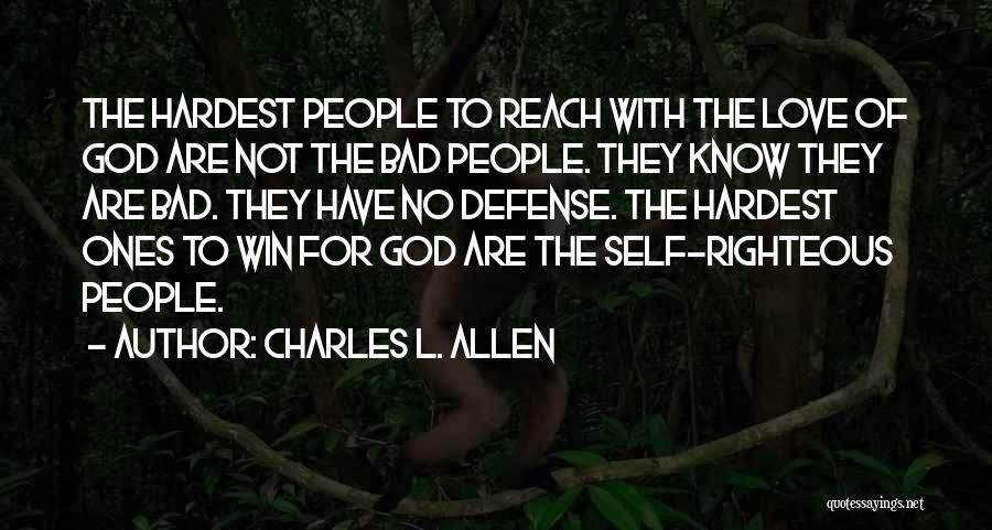 Charles L. Allen Quotes: The Hardest People To Reach With The Love Of God Are Not The Bad People. They Know They Are Bad.