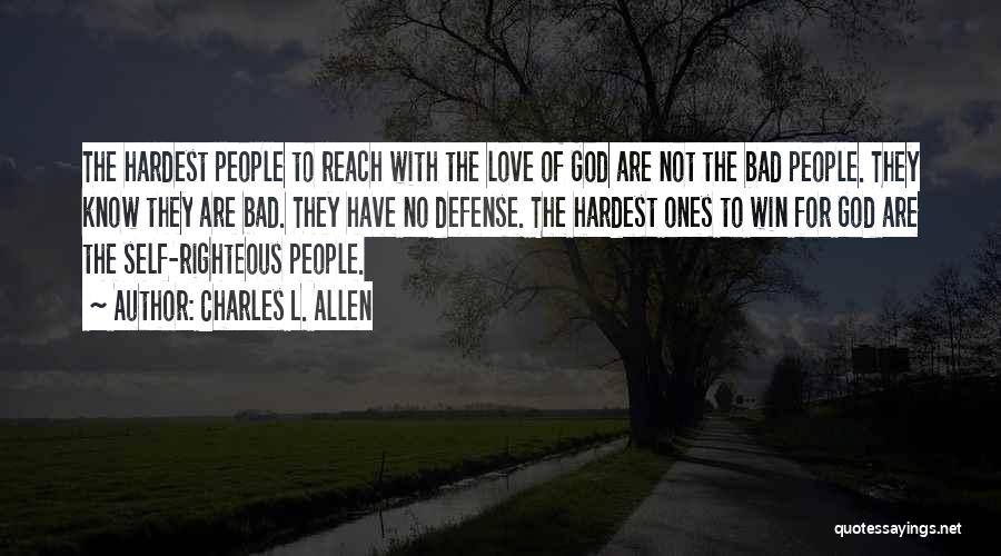 Charles L. Allen Quotes: The Hardest People To Reach With The Love Of God Are Not The Bad People. They Know They Are Bad.
