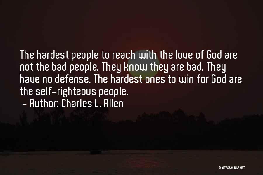 Charles L. Allen Quotes: The Hardest People To Reach With The Love Of God Are Not The Bad People. They Know They Are Bad.
