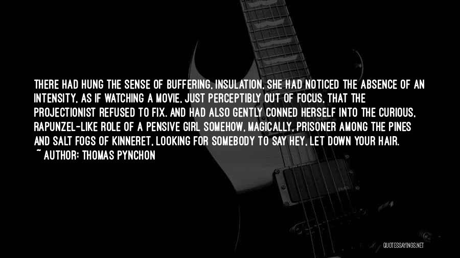 Thomas Pynchon Quotes: There Had Hung The Sense Of Buffering, Insulation, She Had Noticed The Absence Of An Intensity, As If Watching A