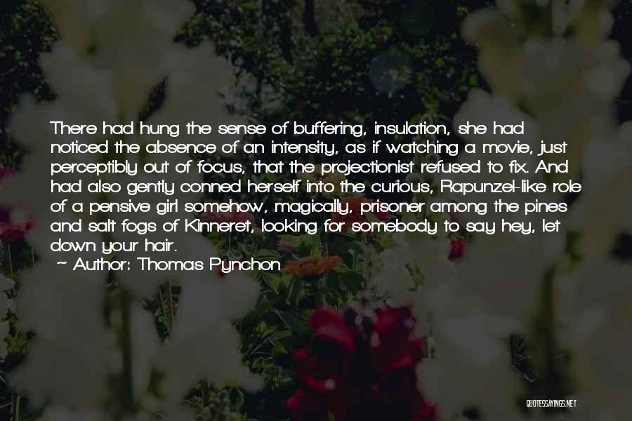 Thomas Pynchon Quotes: There Had Hung The Sense Of Buffering, Insulation, She Had Noticed The Absence Of An Intensity, As If Watching A