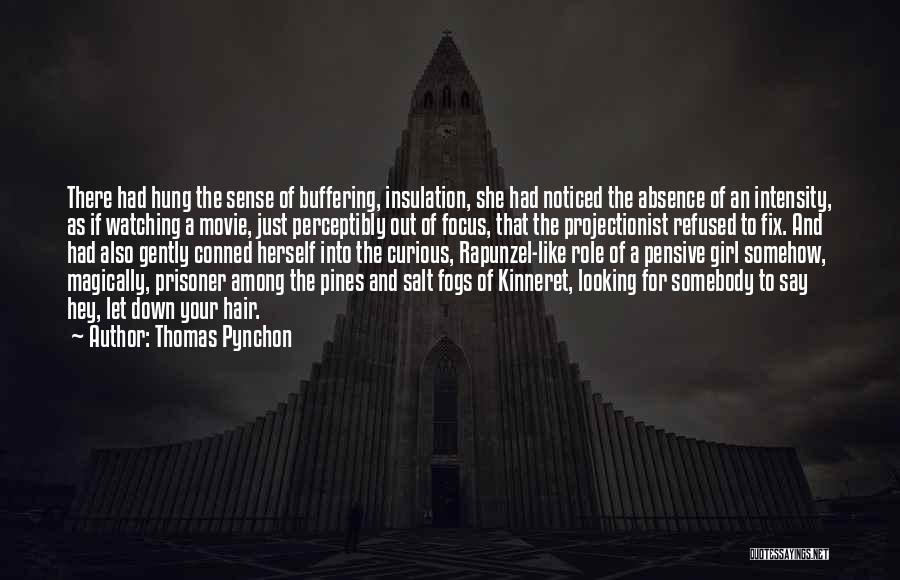 Thomas Pynchon Quotes: There Had Hung The Sense Of Buffering, Insulation, She Had Noticed The Absence Of An Intensity, As If Watching A