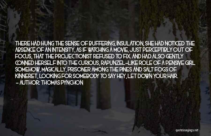 Thomas Pynchon Quotes: There Had Hung The Sense Of Buffering, Insulation, She Had Noticed The Absence Of An Intensity, As If Watching A